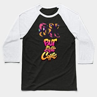 Coffee first Baseball T-Shirt